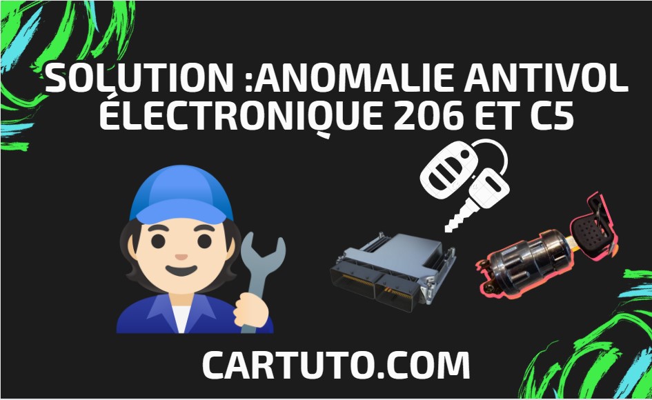 solution :Anomalie Antivol Électronique 206 et C5